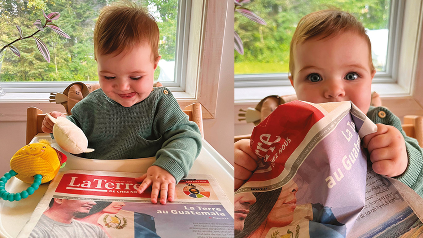 Anabelle Couture (8 mois) rend très fiers ses grands-pères Serge Millette, producteur agricole de Saint-Ours, et Charles Couture, directeur de La Terre de chez nous. Elle apprécie recevoir sa copie de son journal préféré et pouvoir en savourer tout le contenu à sa façon. Nous saluons également ses parents, Vicki et Olivier, qui habitent Mont-Saint-Grégoire.